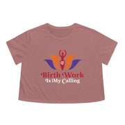 BIRTH WORK IS MY CALLING Flowy Cropped Tee
