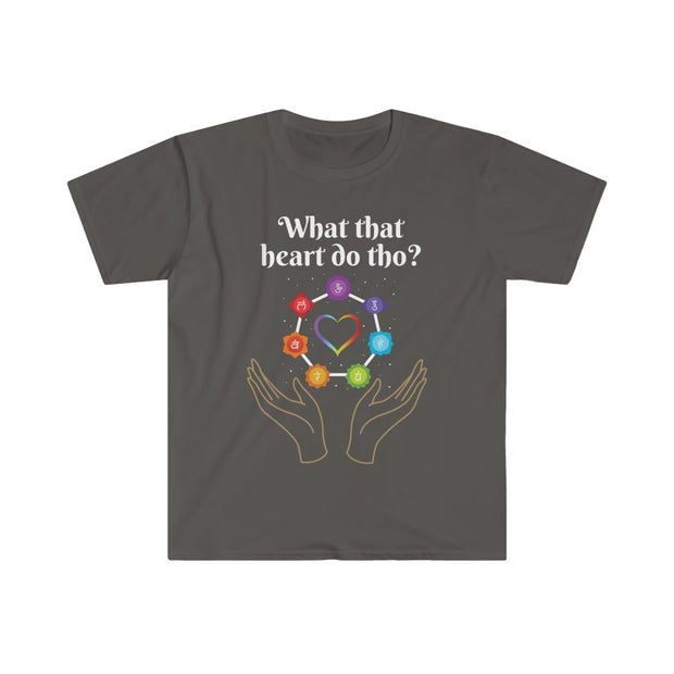 What That Heart Do Tho? Unisex T-shirt