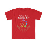 What That Heart Do Tho? Unisex T-shirt