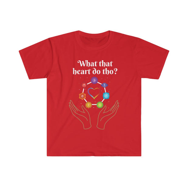 What That Heart Do Tho? Unisex T-shirt