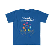 What That Heart Do Tho? Unisex T-shirt