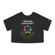 What That Heart Do Tho? Champion Women's Heritage Cropped T-Shirt
