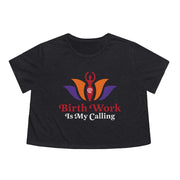 BIRTH WORK IS MY CALLING Flowy Cropped Tee