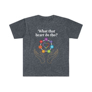 What That Heart Do Tho? Unisex T-shirt