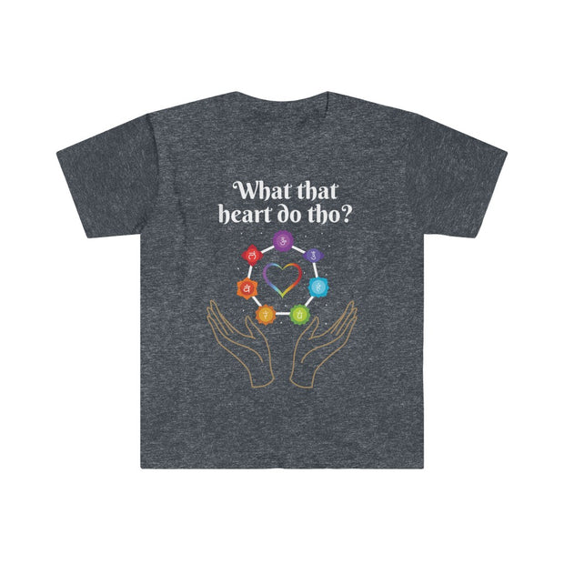 What That Heart Do Tho? Unisex T-shirt